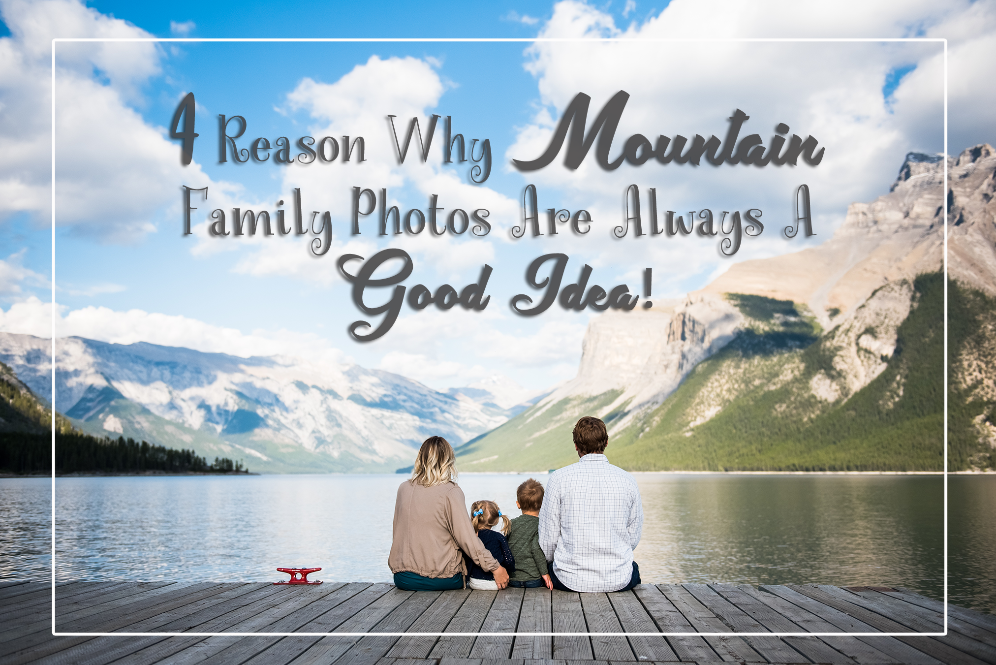 4 Reason Why Mountain Family Photos Are Always A Good Idea