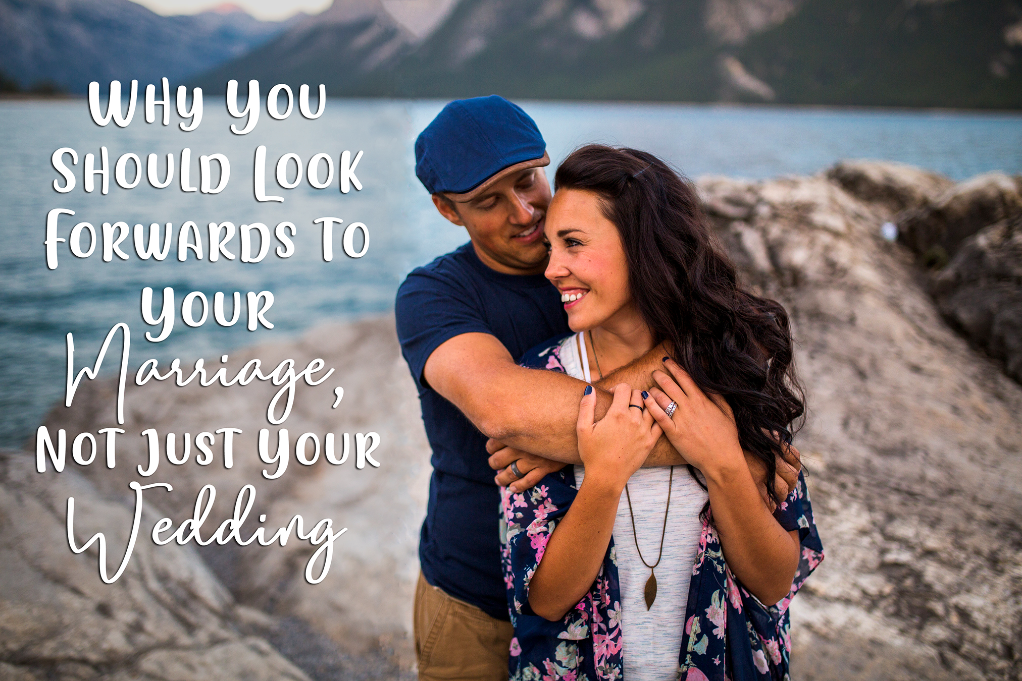 Why You Should Look Forwards to Your Marriage, Not Just Your Wedding