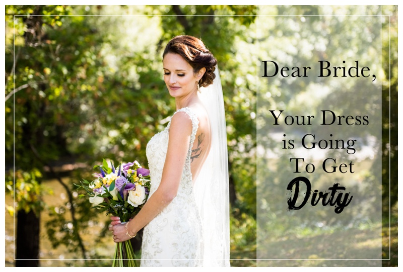 Dear Bride, Your Dress is Going to Get Dirty