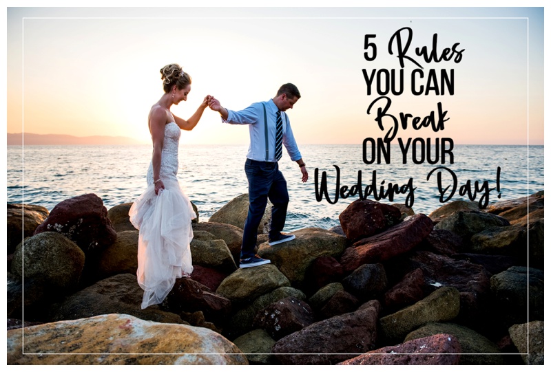 5 Rules You Can Break on Your Wedding Day
